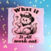 Stor sticker - What if it all work out